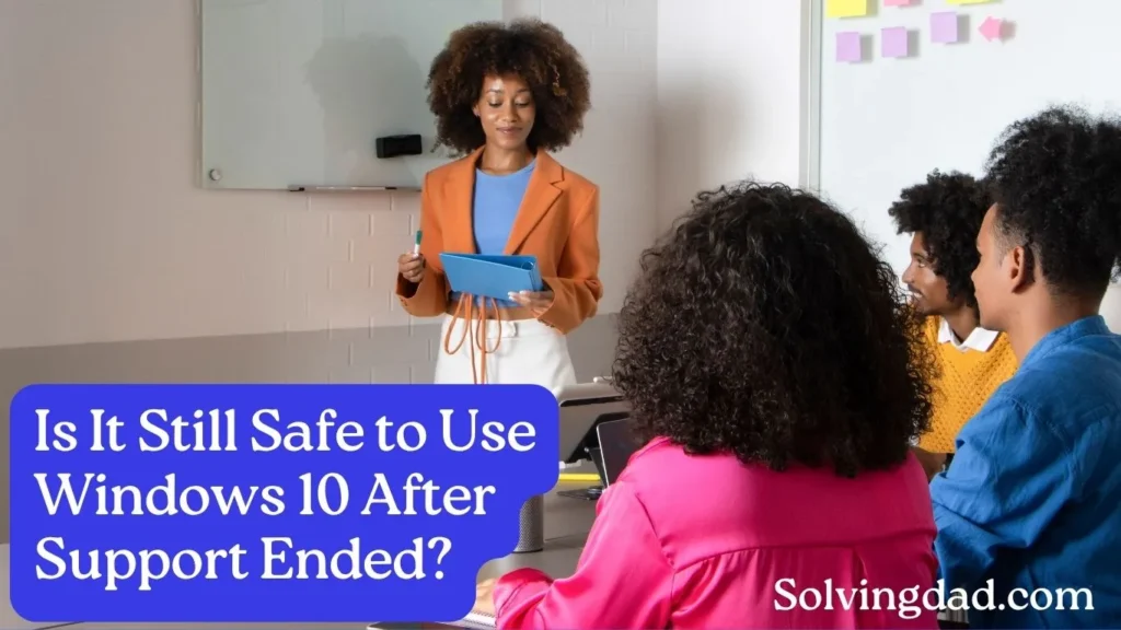 Is It Still Safe to Use Windows 10 After Support Ended?