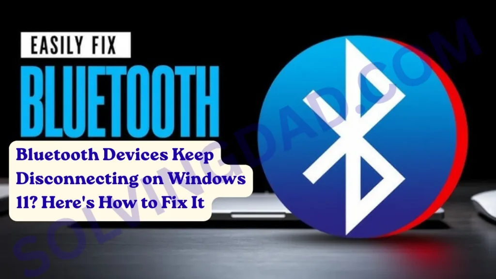 Bluetooth Devices Keep Disconnecting on Windows 11? Here's How to Fix It