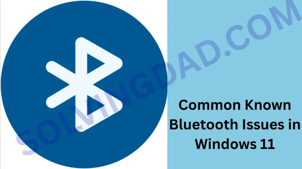 Common Known Bluetooth Issues in Windows 11