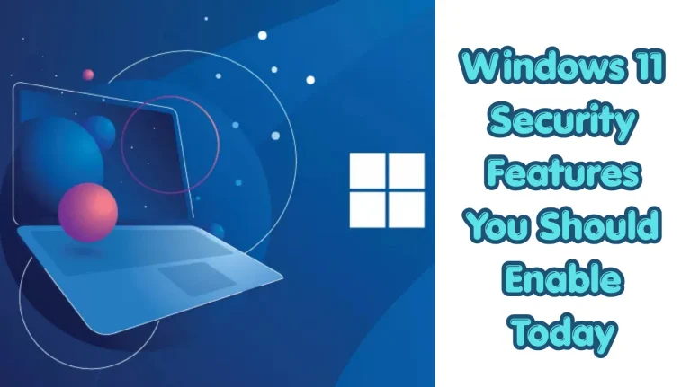 Windows 11 Security Features You Should Enable Today