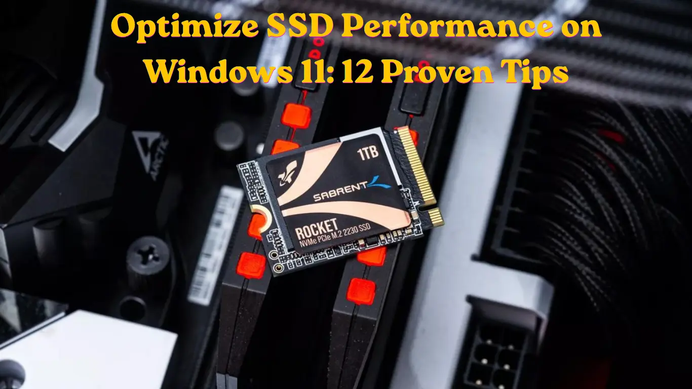 Optimize SSD Performance on Windows 11: 12 Proven Tips