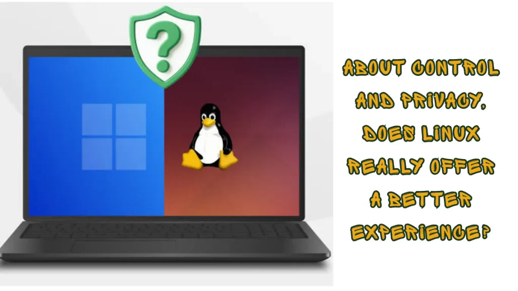 Control and Privacy Does Linux Beat Windows 11?